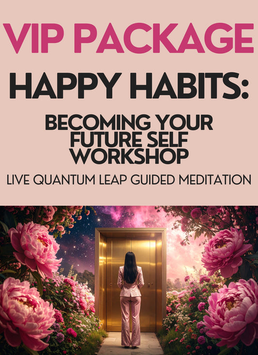 VIP Workshop Package | Happy Habits: Becoming Your Future Self.